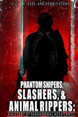 Phantom Snipers, Slashers, and Animal Rippers: A History of Paranormal Assailants