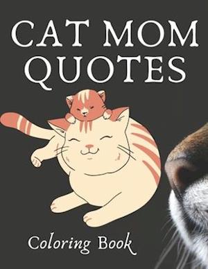 Cat Mom Quotes Coloring Book: cat coloring book: Perfect For Adults