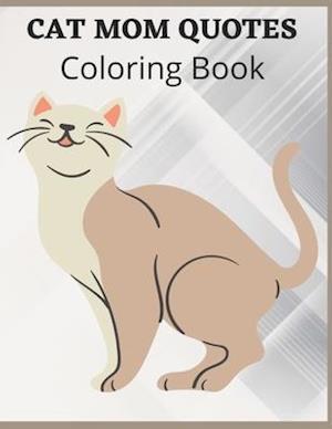 Cat Mom Quotes Coloring Book: cat coloring book for adults: Perfect for mom Gift