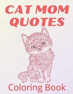 Cat Mom Quotes Coloring Book: cat coloring book for adults: Funny Mom Cat Quotes Coloring Book