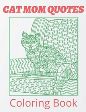 Cat Mom Quotes Coloring Book: cat coloring book for mom gift: Perfect For Adults