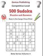 500 Competitive Sudoku Puzzles and Answers Beta Series Volume 4: Easy to See Large Clear Print 