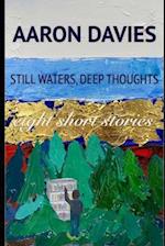 Still Waters, Deep Thoughts: Eight short stories 