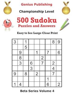 500 Championship Sudoku Puzzles and Answers Beta Series Volume 4: Easy to See Large Clear Print