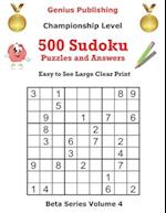 500 Championship Sudoku Puzzles and Answers Beta Series Volume 4: Easy to See Large Clear Print 