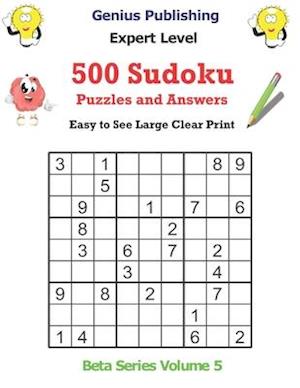 500 Expert Sudoku Puzzles and Answers Beta Series Volume 5: Easy to See Large Clear Print