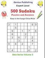 500 Expert Sudoku Puzzles and Answers Beta Series Volume 5: Easy to See Large Clear Print 