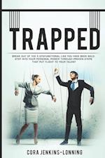 TRAPPED; Break Out Of The 5 Dysfunctional Lies You Have Been Sold: Step Into Your Personal Power Through Proven Steps That Put Flight To Your Talent 