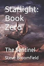 Starlight: Book Zero: The Sentinel 
