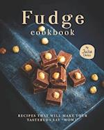 Fudge Cookbook: Recipes that will make your tastebuds say "Wow!" 