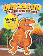 Dinosaur Coloring Book for Kids: Learn about the names of the Dinosaur. Ages 4-8 (Who am i? Dinosaur) 