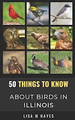 50 Things to Know About Birds in Illinois : Birding in the Prairie State 