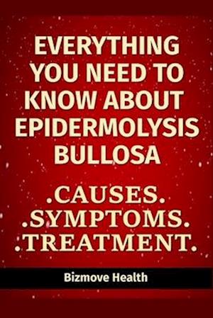 Everything you need to know about Epidermolysis Bullosa