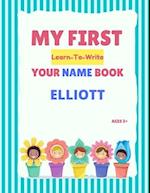 My First Learn-To-Write Your Name Book: Elliott 