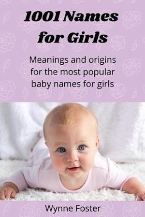 1001 Names for Girls: Meanings and origins for the most popular baby names for girls