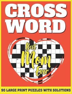 Crossword: Free Time Enjoying Large Print Crossword Puzzles For Adults Specially For Senior Mothers With Solutions AS A Special Gift From Daughter And