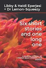 Six short stories and one long one: A book for children, by children about children...and animals 