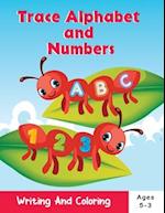 Trace Alphabet and Numbers : writing and coloring book ages 3-5 . Alphabet and numbers coloring book for kids.ABC coloring book for preschool and kin