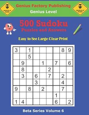 500 Genius Sudoku Puzzles and Answers Beta Series Volume 6