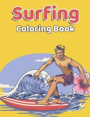 Surfing Coloring Book: Surfing Activity Coloring Book for Adult Surfer Gifts - Surfing Summer Coloring Book for Adults Relaxation, Surfing Lover Gift