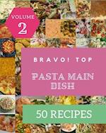 Bravo! Top 50 Pasta Main Dish Recipes Volume 2