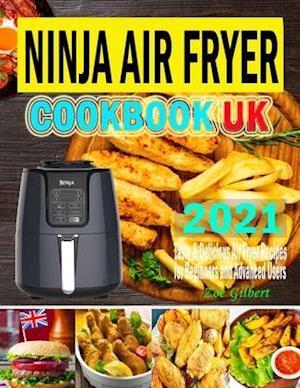 Ninja Air Fryer Cookbook UK 2021: Tasty & Delicious Ninja Air Fryer Recipes for Everyday Use Using European Measurement