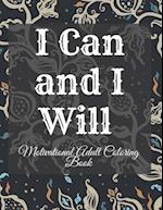 I Can and I Will Motivational Adult Coloring Book: Never Give Up Motivational and Inspirational Sayings Coloring Book for Adult Relaxation and Stress 