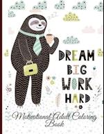 Dream Big Work Hard Motivational Adult Coloring Book: Never Give Up Motivational and Inspirational Sayings Coloring Book for Adult Relaxation and Stre