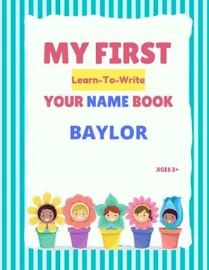 My First Learn-To-Write Your Name Book: Baylor