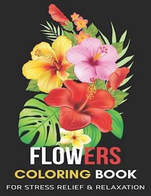 Flowers Coloring Book: For Stress Relief & Relaxation