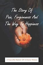 The Story Of Pain, Forgiveness And The Way To Happiness