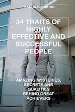 34 TRAITS OF HIGHLY EFFECTIVE AND SUCCESSFUL PEOPLE: AMAZING MYSTERIES, SECRETS AND QUALITIES BEHIND GREAT ACHIEVERS 