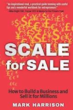 SCALE for SALE : How to Build a Business and Sell it for Millions 