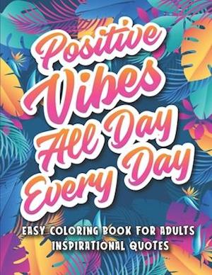 Easy Coloring Book for Adults Inspirational Quotes: A Simple Coloring Book Filled with Positive Affirmations and Motivational Quotes for Good Vibes