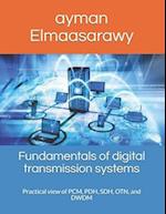 Fundamentals of digital transmission systems : Practical view of PCM, PDH, SDH, OTN, and DWDM 