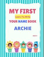 My First Learn-To-Write Your Name Book: Archie 