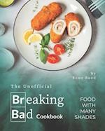 The Unofficial Breaking Bad Cookbook: Food with Many Shades 