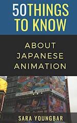 50 Things to Know About Japanese Animation