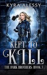 Kept to Kill: The Dark Brothers Book 3 