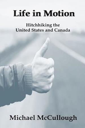 Life in Motion: Hitchhiking the United States and Canada