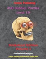 480 Sudoku Puzzles Level 19 - Diabolical Edition Volume 1: Can you solve the Puzzles from the Hardest Level? 