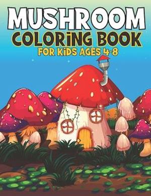 Mushroom Coloring Book For Kids Ages 4-8: Kids Coloring Book with 35 Pages