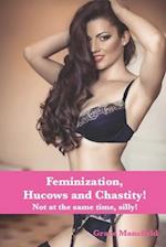 Feminization, Hucows and Chastity: Not at the same time, silly! 