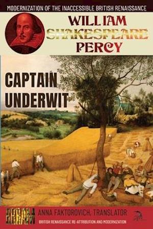 Captain Underwit: Volume 14: British Renaissance Re-Attribution and Modernization Series