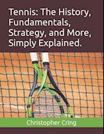 Tennis: The History, Fundamentals, Strategy, and More, Simply Explained. 