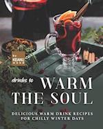 Drinks to Warm the Soul: Delicious Warm Drinks for Chilly Winter Days 