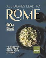 All Dishes Lead to Rome: 60 Italian Recipes to Discover Rome from Within Your Kitchen 