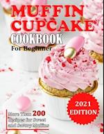 MUFFIN CUPCAKE COOKBOOK: More Than 200 Recipes for Sweet and Savory Muffins 