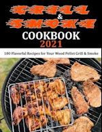 Grill & Smoke Cookbook 2021: 180 Flavorful Recipes for Your Wood Pellet Grill & Smoke