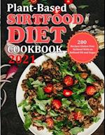 PLANT BASED DIET COOKBOOK 2021: 200 Recipes Gluten-Free Sirtfood With no Refined Oil and Sugar 